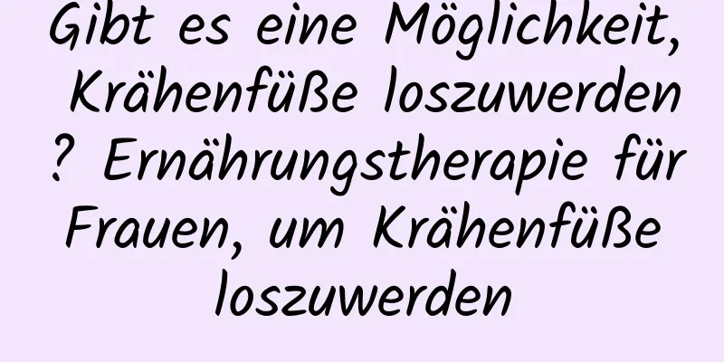 Gibt es eine Möglichkeit, Krähenfüße loszuwerden? Ernährungstherapie für Frauen, um Krähenfüße loszuwerden
