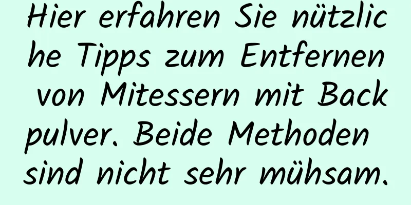 Hier erfahren Sie nützliche Tipps zum Entfernen von Mitessern mit Backpulver. Beide Methoden sind nicht sehr mühsam.
