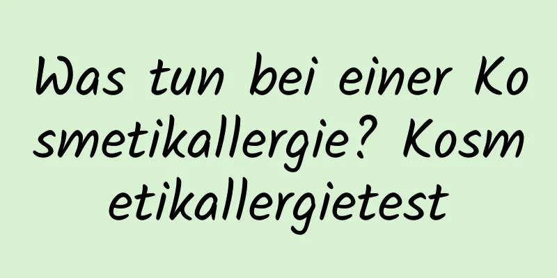 Was tun bei einer Kosmetikallergie? Kosmetikallergietest