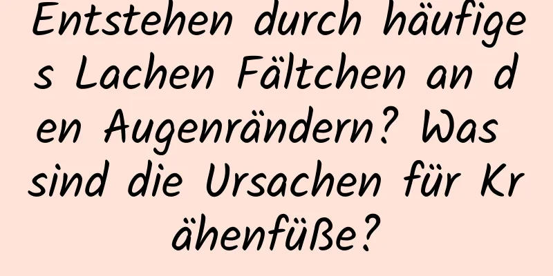 Entstehen durch häufiges Lachen Fältchen an den Augenrändern? Was sind die Ursachen für Krähenfüße?