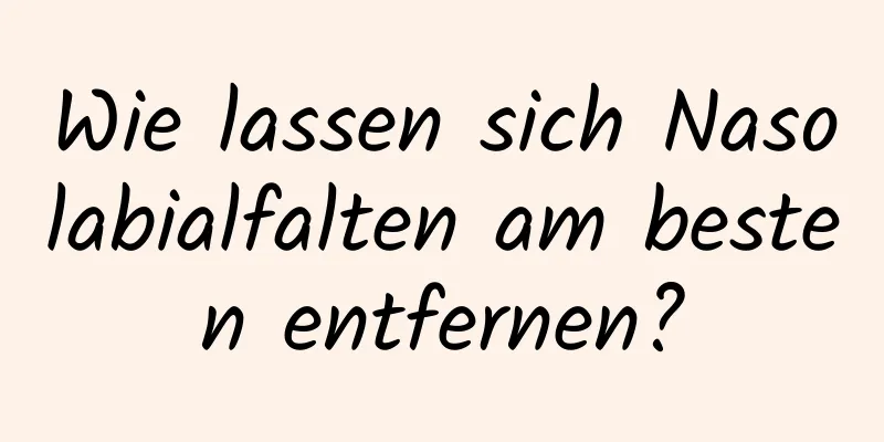 Wie lassen sich Nasolabialfalten am besten entfernen?