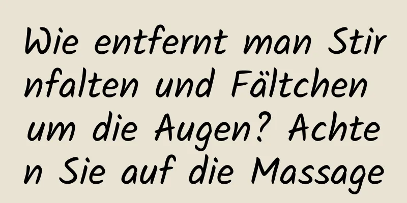 Wie entfernt man Stirnfalten und Fältchen um die Augen? Achten Sie auf die Massage