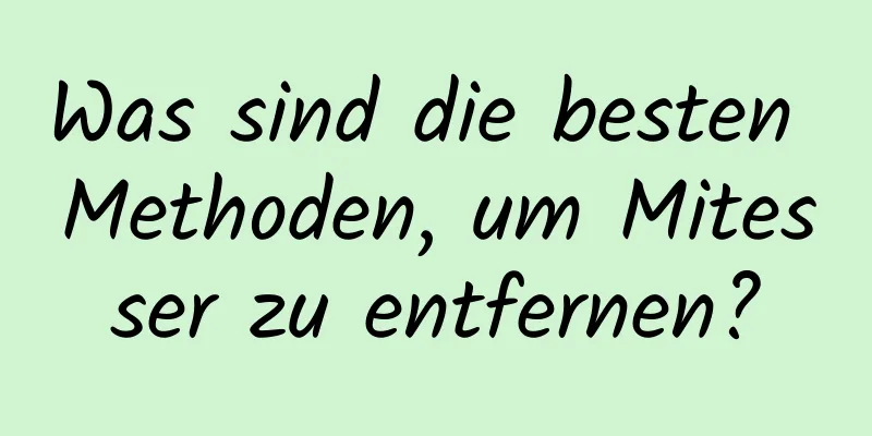 Was sind die besten Methoden, um Mitesser zu entfernen?