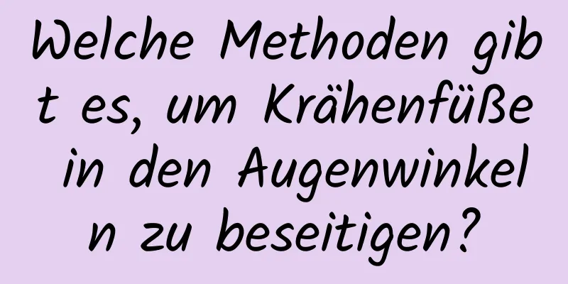 Welche Methoden gibt es, um Krähenfüße in den Augenwinkeln zu beseitigen?