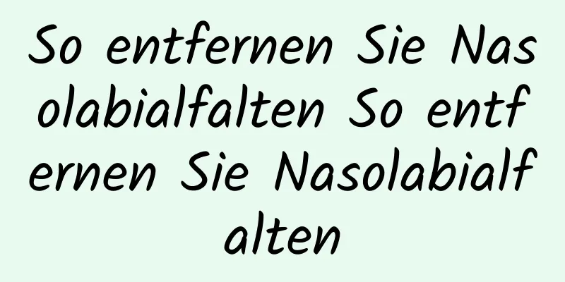 So entfernen Sie Nasolabialfalten So entfernen Sie Nasolabialfalten