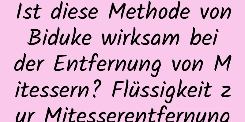 Ist diese Methode von Biduke wirksam bei der Entfernung von Mitessern? Flüssigkeit zur Mitesserentfernung