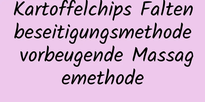Kartoffelchips Faltenbeseitigungsmethode vorbeugende Massagemethode