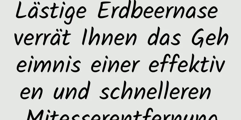Lästige Erdbeernase verrät Ihnen das Geheimnis einer effektiven und schnelleren Mitesserentfernung
