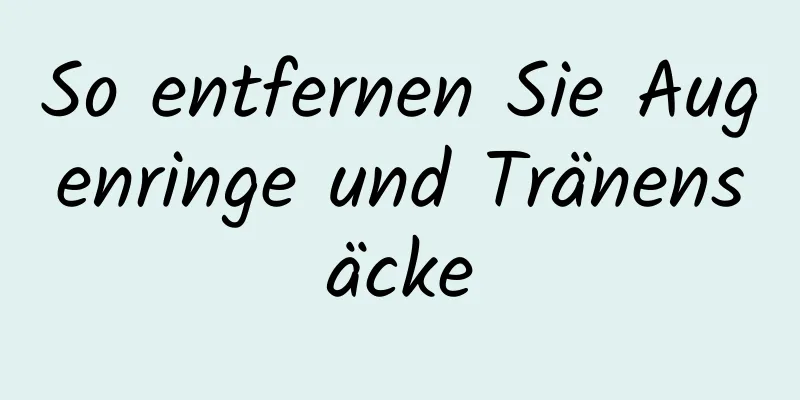So entfernen Sie Augenringe und Tränensäcke