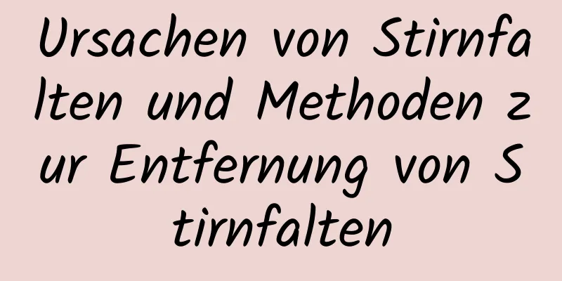 Ursachen von Stirnfalten und Methoden zur Entfernung von Stirnfalten