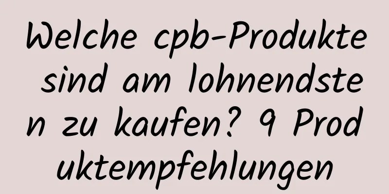 Welche cpb-Produkte sind am lohnendsten zu kaufen? 9 Produktempfehlungen
