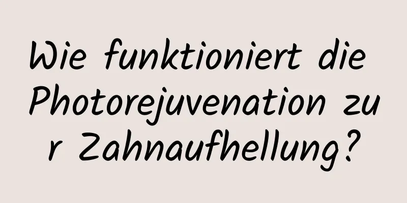 Wie funktioniert die Photorejuvenation zur Zahnaufhellung?