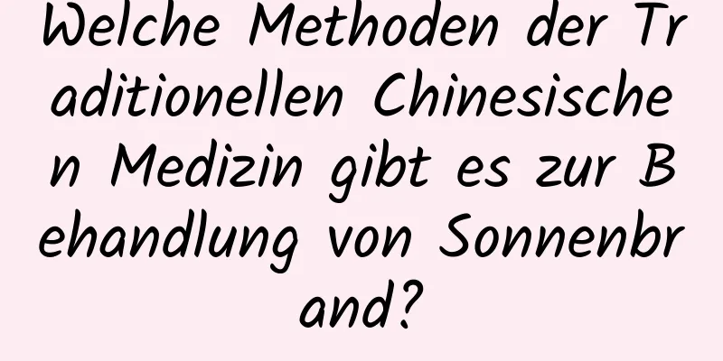 Welche Methoden der Traditionellen Chinesischen Medizin gibt es zur Behandlung von Sonnenbrand?