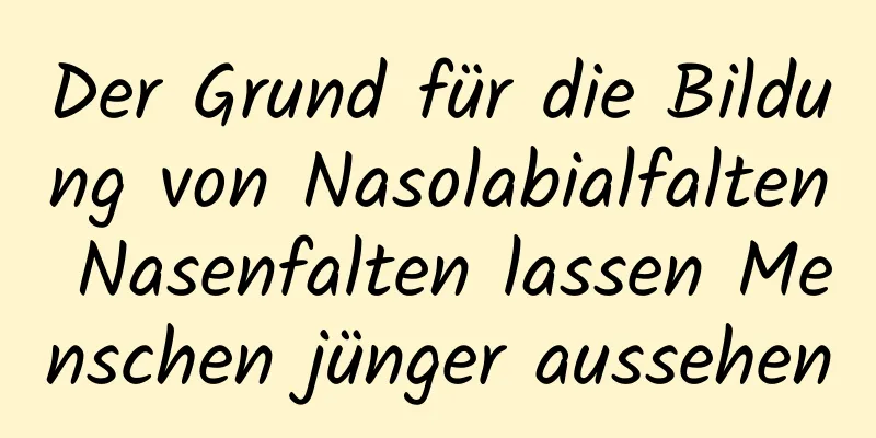 Der Grund für die Bildung von Nasolabialfalten Nasenfalten lassen Menschen jünger aussehen