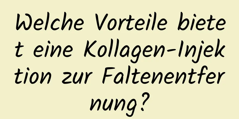Welche Vorteile bietet eine Kollagen-Injektion zur Faltenentfernung?