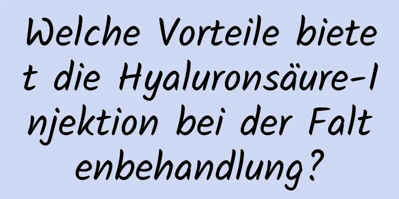 Welche Vorteile bietet die Hyaluronsäure-Injektion bei der Faltenbehandlung?