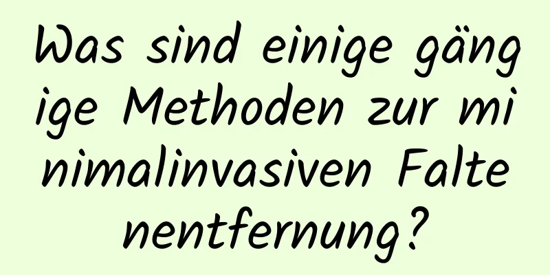 Was sind einige gängige Methoden zur minimalinvasiven Faltenentfernung?