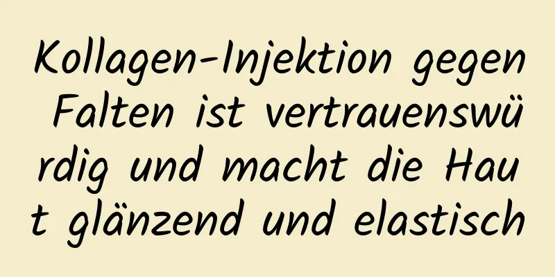 Kollagen-Injektion gegen Falten ist vertrauenswürdig und macht die Haut glänzend und elastisch