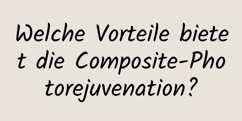 Welche Vorteile bietet die Composite-Photorejuvenation?