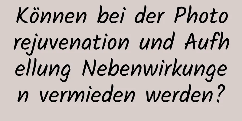 Können bei der Photorejuvenation und Aufhellung Nebenwirkungen vermieden werden?