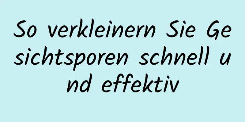 So verkleinern Sie Gesichtsporen schnell und effektiv