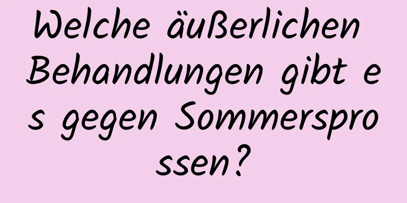 Welche äußerlichen Behandlungen gibt es gegen Sommersprossen?