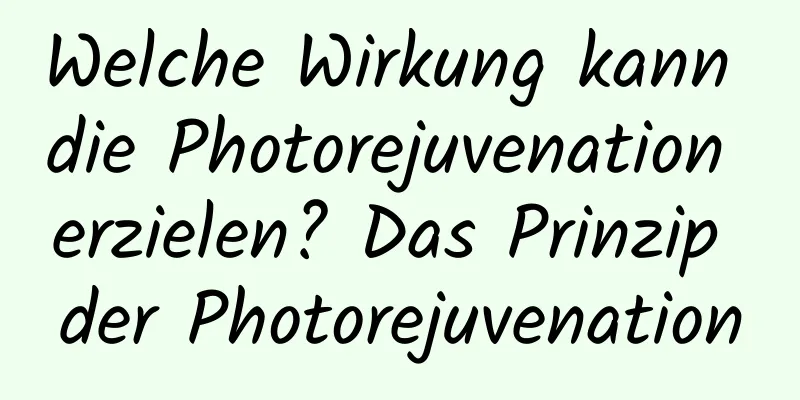 Welche Wirkung kann die Photorejuvenation erzielen? Das Prinzip der Photorejuvenation