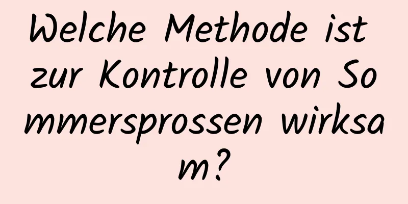 Welche Methode ist zur Kontrolle von Sommersprossen wirksam?