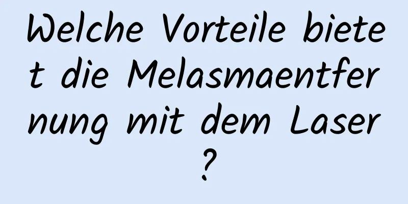Welche Vorteile bietet die Melasmaentfernung mit dem Laser?