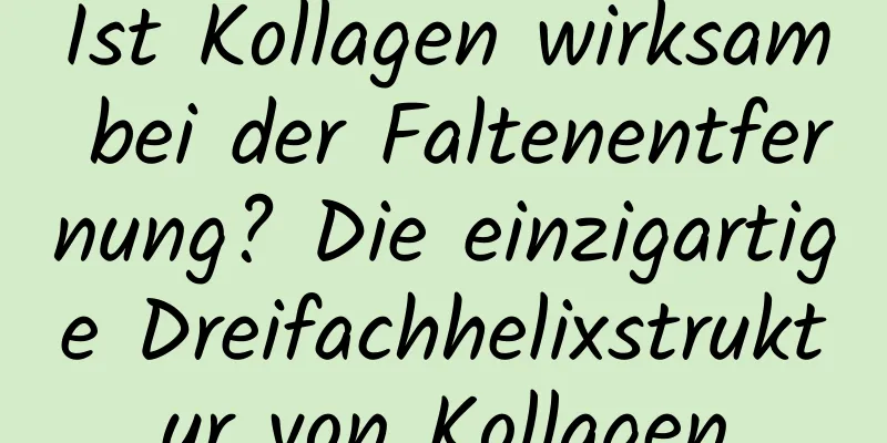 Ist Kollagen wirksam bei der Faltenentfernung? Die einzigartige Dreifachhelixstruktur von Kollagen