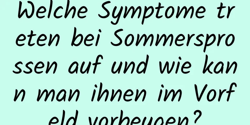 Welche Symptome treten bei Sommersprossen auf und wie kann man ihnen im Vorfeld vorbeugen?