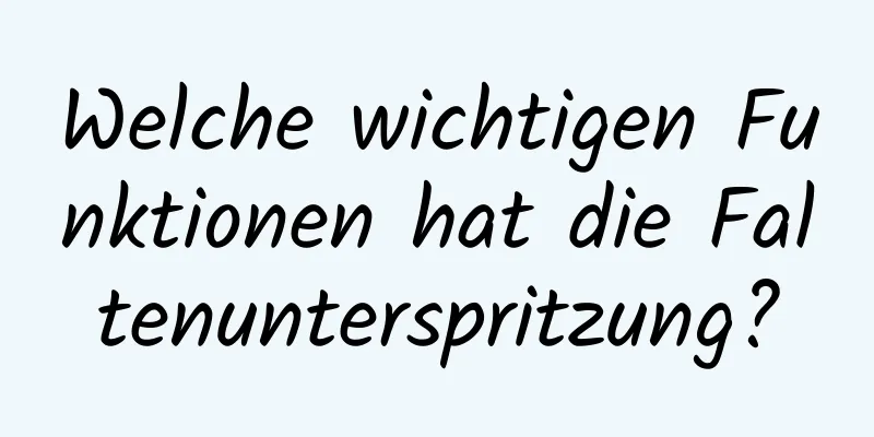 Welche wichtigen Funktionen hat die Faltenunterspritzung?