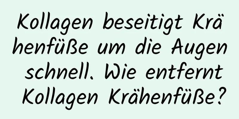 Kollagen beseitigt Krähenfüße um die Augen schnell. Wie entfernt Kollagen Krähenfüße?