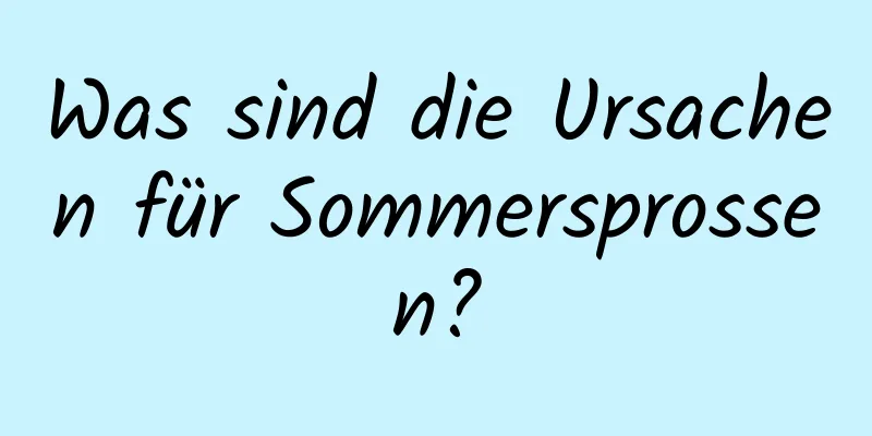 Was sind die Ursachen für Sommersprossen?