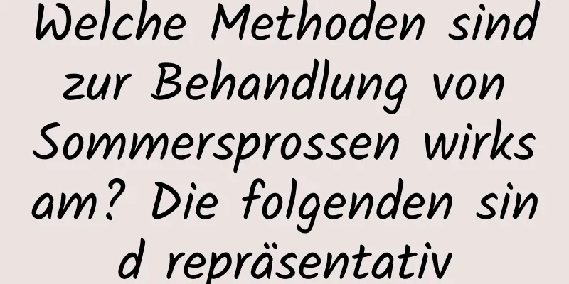 Welche Methoden sind zur Behandlung von Sommersprossen wirksam? Die folgenden sind repräsentativ