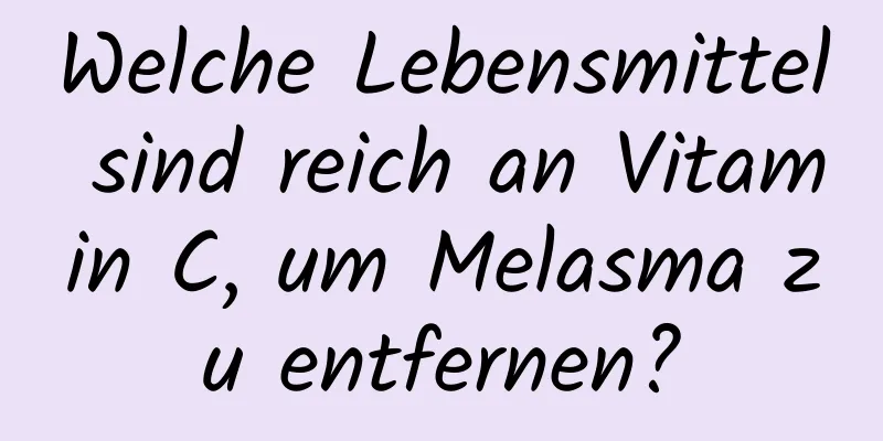 Welche Lebensmittel sind reich an Vitamin C, um Melasma zu entfernen?