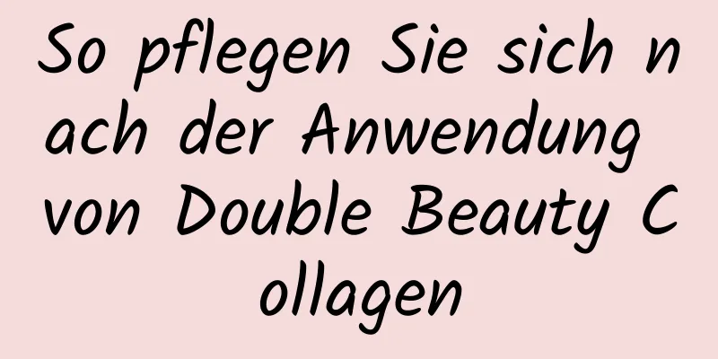 So pflegen Sie sich nach der Anwendung von Double Beauty Collagen