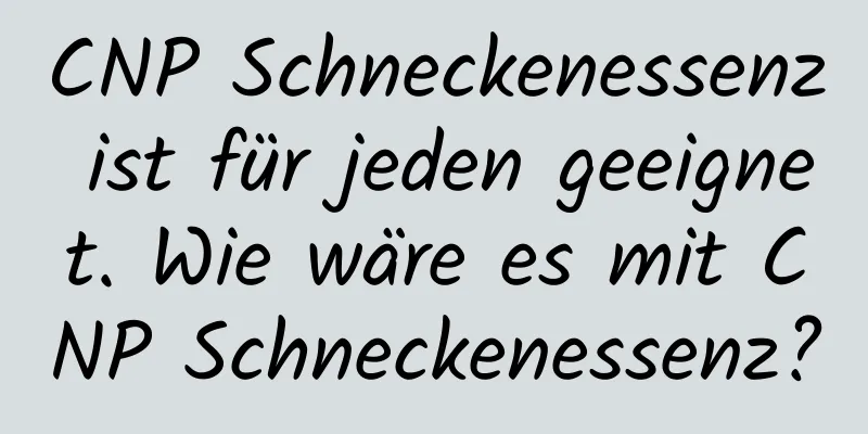 CNP Schneckenessenz ist für jeden geeignet. Wie wäre es mit CNP Schneckenessenz?