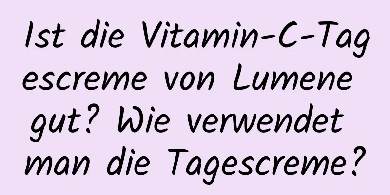 Ist die Vitamin-C-Tagescreme von Lumene gut? Wie verwendet man die Tagescreme?