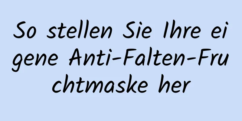 So stellen Sie Ihre eigene Anti-Falten-Fruchtmaske her