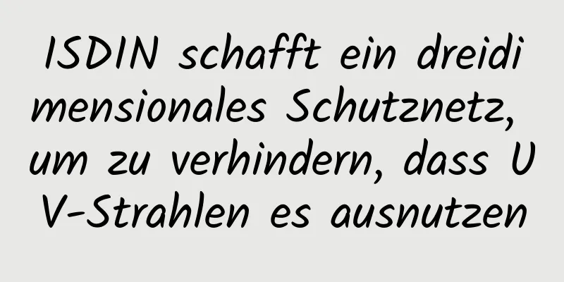 ISDIN schafft ein dreidimensionales Schutznetz, um zu verhindern, dass UV-Strahlen es ausnutzen
