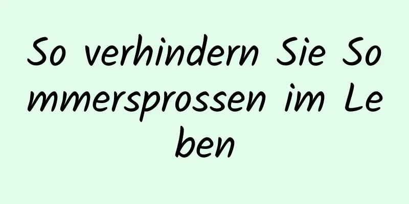 So verhindern Sie Sommersprossen im Leben