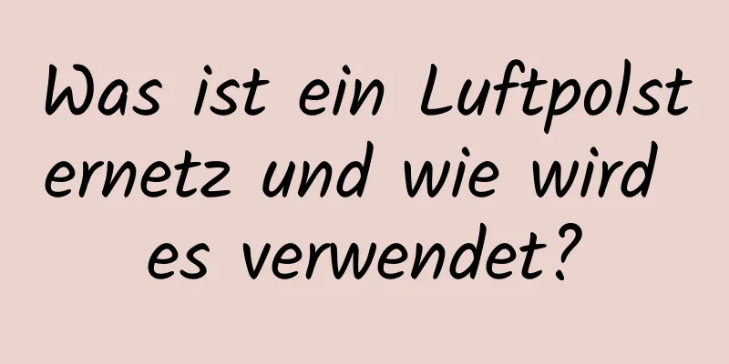 Was ist ein Luftpolsternetz und wie wird es verwendet?