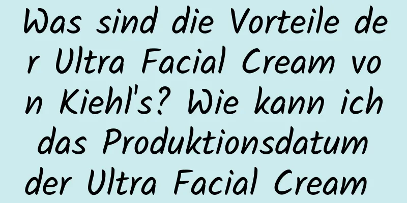 Was sind die Vorteile der Ultra Facial Cream von Kiehl's? Wie kann ich das Produktionsdatum der Ultra Facial Cream von Kiehl's überprüfen?