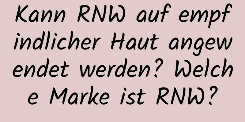 Kann RNW auf empfindlicher Haut angewendet werden? Welche Marke ist RNW?