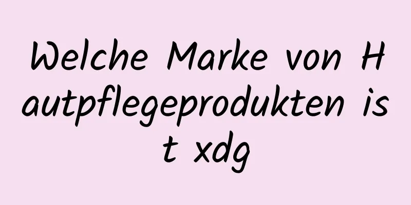 Welche Marke von Hautpflegeprodukten ist xdg