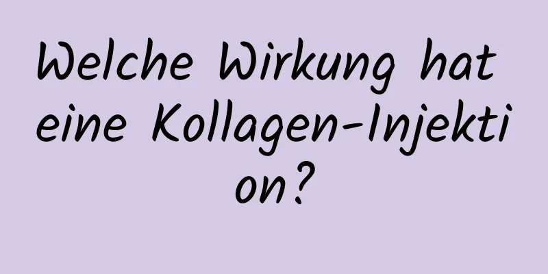 Welche Wirkung hat eine Kollagen-Injektion?