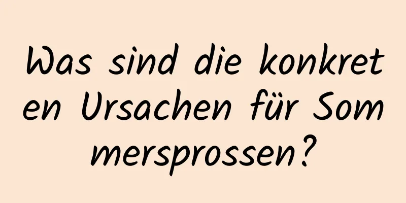 Was sind die konkreten Ursachen für Sommersprossen?