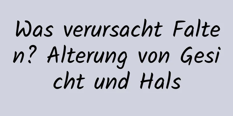 Was verursacht Falten? Alterung von Gesicht und Hals