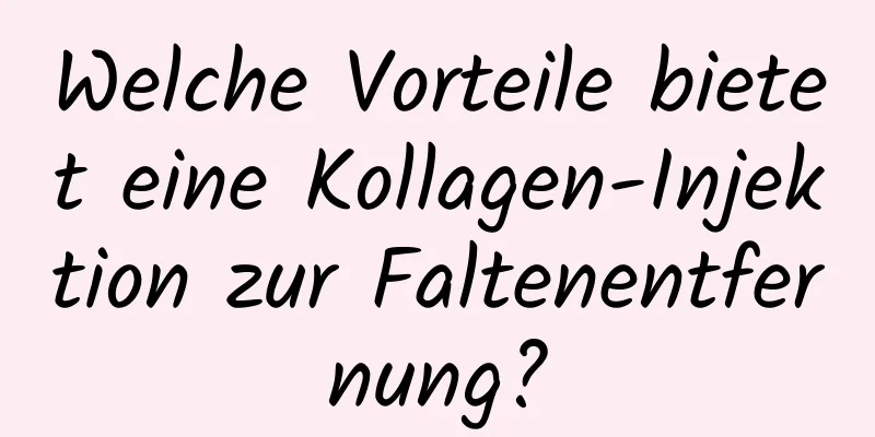 Welche Vorteile bietet eine Kollagen-Injektion zur Faltenentfernung?